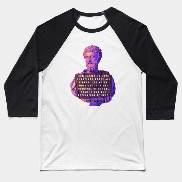 Marcus Aurelius portrait and quote: How easily we love ourselves above all others Baseball T-Shirt by artbleed